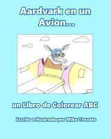 Aardvark en un Avion...: un Libro de Colorear ABC 1096580292 Book Cover