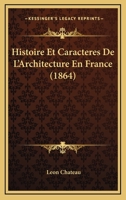 Histoire Et Caracteres De L'Architecture En France (1864) 1166803716 Book Cover