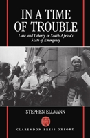 In a Time of Trouble (Law and Liberty in South Africa's State of Emergency) 0198256663 Book Cover