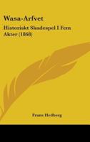 Wasa-Arfvet: Historiskt Skadespel I Fem Akter 1104526344 Book Cover