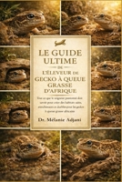 LE GUIDE ULTIME DE L'ÉLEVEUR DE GECKO À QUEUE GRASSE D'AFRIQUE: Tout ce que le soigneur passionné doit savoir pour créer des habitats sains, ... à queue grasse africains (French Edition) B0GG6T6GTR Book Cover