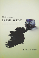 Writing the Irish West: Ecologies and Traditions 0268044236 Book Cover