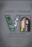 Faith & Fandom 7: The Final Book ... Until The Next One B08C92F4W7 Book Cover