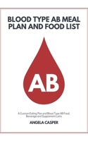 Blood Type AB Meal Plan and Food List: A Custom Eating Plan and Blood Type AB Food, Beverage and Supplement Lists B0DRL3G5KQ Book Cover