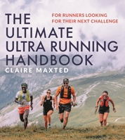 The Ultimate Ultra Running Handbook: For Runners Looking for Their Next Challenge 1399411306 Book Cover