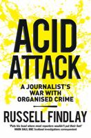 Acid Attack: A Journalist’s War With Organised Crime 1780274998 Book Cover