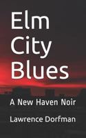 Elm City Blues: A New Haven Noir 179307559X Book Cover