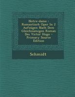 Notre-dame: Romantisch Oper In 2 Aufzügen Nach Dem Gleichnamigen Roman Des Victor Hugo 1018210695 Book Cover