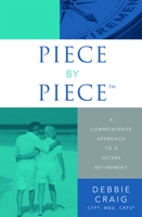 Piece by Piece: A Commonsense Approach to a Secure Retirement 1599327341 Book Cover