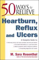 50 Ways to Relieve Heartburn, Reflux and Ulcers 0737304723 Book Cover