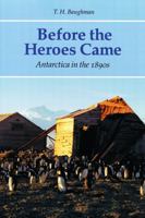 Before the Heroes Came: Antarctica in the 1890s 0803261632 Book Cover