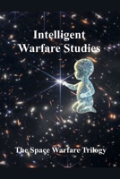 Intelligent Warfare Studies (The Space Warfare Trilogy) B0DXP8F3T3 Book Cover