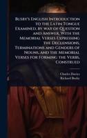 Busby's English Introduction to the Latin Tongue Examined, by way of Question and Answer, With the Memorial Verses Expressing the Declensions, ... Verses for Forming the Verbs, Construed 1024068595 Book Cover