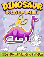 Dinosaur Scissor Skills Activity Book for Kids Ages 3-5: Color And Cut Out Workbook for Preschool Fun Gift for Dinosaur Lovers and Kids Ages 3-5 5954289212 Book Cover