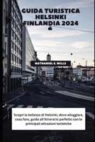 Guida turistica Helsinki Finlandia 2024: Scopri la bellezza di Helsinki, dove alloggiare, cosa fare, guida all'itinerario perfetto con le principali attrazioni turistiche (Italian Edition) B0CRYJ6YZW Book Cover