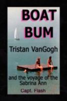 BOAT BUM: Tristan VanGogh and the voyage of the Sabrina Ann 1436370205 Book Cover
