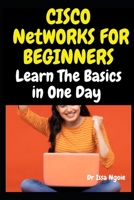 Cisco Networks for Beginners: Learn The Basics in One Day B0CQ776XVC Book Cover