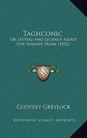 Taghconic: Or Letters And Legends About Our Summer Home 1165781689 Book Cover