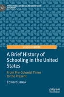 A Brief History of Schooling in the United States: From Pre-Colonial Times to the Present (The Cultural and Social Foundations of Education) 3030243966 Book Cover