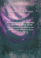 An Account of Discoveries in the West Until 1519 and of Voyages to and Along the Atlantic Coast of North America from 1520 to 1573 5518688245 Book Cover