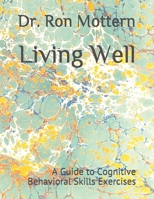Living Well: A Guide to Cognitive Behavioral Skills Exercises 1698807554 Book Cover