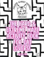 The Hard & Extreme Maze Activity Book for Cat Lovers B0CHL1KLBN Book Cover