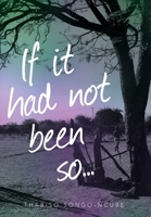 If It Had Not Been So... 1525561111 Book Cover