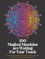 Mandala Coloring Book: 100 Magical Mandalas are Waiting For Your Touch.: An Adult Coloring Book Featuring World's Most Beautiful Mandalas for B0932FZ6PF Book Cover