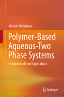 Polymer-Based Aqueous-Two Phase Systems: Fundamentals and Applications 9819628873 Book Cover