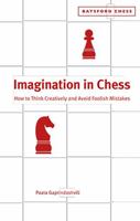 Imagination in Chess: How to Think Creatively and Avoid Foolish Mistakes 0713488913 Book Cover