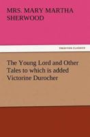 The Young Lord and Other Tales to Which Is Added Victorine Durocher 3847214152 Book Cover
