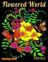 Coloring Book : Flowered World: Coloring book for adults with 25 beautiful illustrations of natural patterns such as flowers, butterflies and small birds. B08K4K2MDZ Book Cover