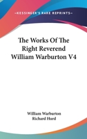 The Works Of The Right Reverend William Warburton V4 1163302732 Book Cover