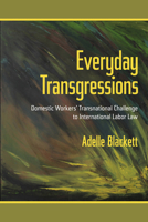 Everyday Transgressions: Domestic Workers' Transnational Challenge to International Labor Law 1501715755 Book Cover