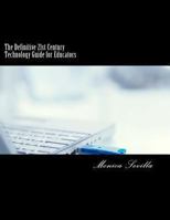 The Definitive 21st Century Technology Guide for Educators 1484094212 Book Cover