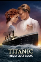 Titanic: Trivia Quiz Book B086LDQJVG Book Cover