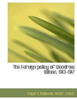 The Foreign Policy of Woodrow Wilson, 1913-1917 1116736314 Book Cover