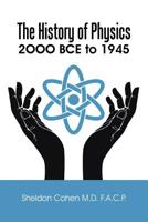 The History of Physics: 2000 BCE to 1945 1504910001 Book Cover