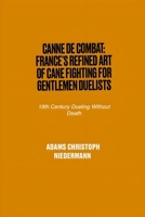 Canne de Combat: France's Refined Art of Cane Fighting for Gentlemen Duelists: 19th Century Dueling Without Death B0F31XD8ZM Book Cover