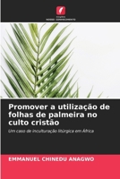 Promover a utilização de folhas de palmeira no culto cristão: Um caso de inculturação litúrgica em África (Portuguese Edition) B0CKKWD6MV Book Cover
