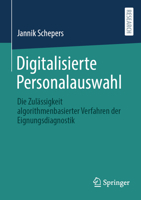 Digitalisierte Personalauswahl: Die Zulässigkeit algorithmenbasierter Verfahren der Eignungsdiagnostik (German Edition) 3658444657 Book Cover