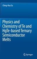 Physics and Chemistry of Te and HgTe-based Ternary Semiconductor Melts 3030755851 Book Cover