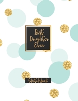 Best Daughter Ever: Blank Sketchbook, Sketch, Draw and Paint 1650652623 Book Cover