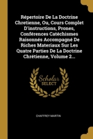 R�pertoire De La Doctrine Chretienne, Ou, Cours Complet D'instructions, Prones, Conf�rences Cat�chismes Raisonn�s Accompagn� De Riches Materiaux Sur Les Quatre Parties De La Doctrine Chr�tienne, Volum 1277757674 Book Cover