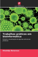 Trabalhos práticos em bioinformática: Estudo e visualização de algumas estruturas proteicas 6206038998 Book Cover