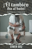 ¡El iba al baño también!: Semejante a nosotros... B0BW2WR77Q Book Cover