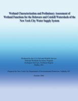 Wetland Characterization and Preliminary Assessment of Wetland Functions for the Delaware and Catskill Watersheds of the New York City Water Supply System 1484958616 Book Cover