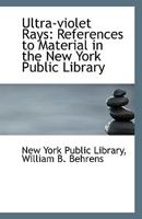 Ultra-violet Rays: References to Material in the New York Public Library 1113504536 Book Cover