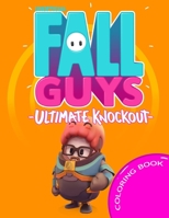 Fall Guys Ultimate Knockout Coloring Book: Coloring Book for Kids And Adult With Beautiful Illustrations (unofficial) B08K41YDX1 Book Cover