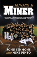 Always A Miner: The Journey of Creating Joy, Entertainment, and Legacy Through Professional Baseball B0FNLMX525 Book Cover